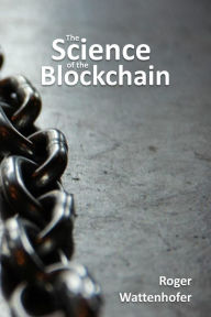 Title: The Science of the Blockchain, Author: Roger Wattenhofer