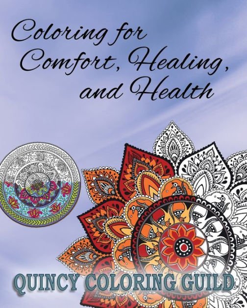 Coloring for Comfort, Healing and Health Meditative and Restorative