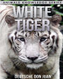 White Tiger: Beautiful Pictures & Interesting Facts Children Book About White Tigers