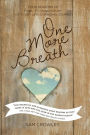 One More Breath: Four Seasons of Hope and Inspiration For Every Life-Changing Journey