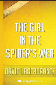 Title: The Girl in the Spider's Web: A Lisbeth Salander novel, continuing Stieg Larsson's Millennium Series by David Lagercrantz Unofficial & Independent Summary & Analysis, Author: Leopard Books