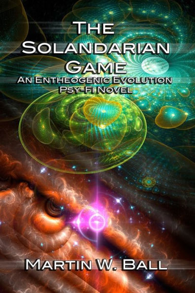 The Solandarian Game: An Entheogenic Evolution Psy-Fi Novel