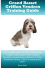 Grand Basset Griffon Vendeen Training Guide Grand Basset Griffon Vendeen Training Book Includes: Grand Basset Griffon Vendeen Socializing, Housetraining, Obedience Training, Behavioral Training, Cues & Commands and More