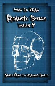 Title: How To Draw Realistic Skulls Volume 9: Simple Guide to Drawing Skulls, Author: Gala Publication