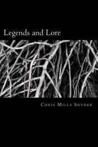 Title: Legends and Lore, Author: Chris Mills Snyder