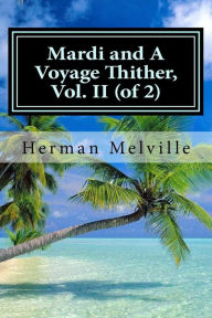 Title: Mardi and A Voyage Thither, Vol. II (of 2), Author: Hollybook