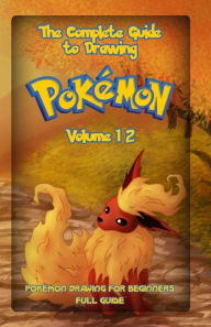 Title: The Complete Guide To Drawing Pokemon Volume 12: Pokemon Drawing for Beginners: Full Guide Volume 12, Author: Gala Publication