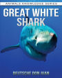 Great White Shark: Beautiful Pictures & Interesting Facts Children Book About Great White Sharks