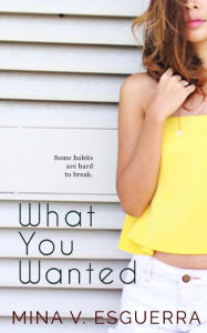 Title: What You Wanted, Author: Mina V Esguerra