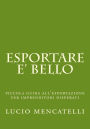 esportare e' bello: piccola guida all'esportazione per imprenditori disperati