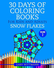 Title: 30 Days of Coloring Books for Kids and Adults Volume 2 Snowflakes: Snowflakes, Author: Gary Wittmann