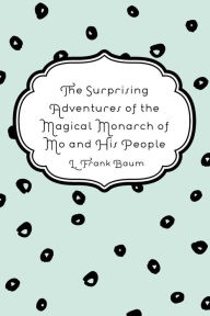 The Surprising Adventures of the Magical Monarch of Mo and His People