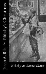 Title: Nibsby's Christmas: Nibsby as Santa Claus, Author: Jacob A. Riis