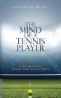 The Mind of a Tennis Player: A Guide to the Mental Side of the Game
