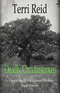 Title: Deadly Circumstances - A Mary O'Reilly Paranormal Mystery (Book 16), Author: Terri Reid