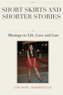 Short Skirts and Shorter Stories: Musings on Life, Love and Lust