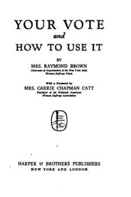 Title: Your Vote and how to Use it, Author: Mrs Raymond Brown