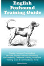 English Foxhound Training Guide English Foxhound Training Book Includes: English Foxhound Socializing, Housetraining, Obedience Training, Behavioral Training, Cues & Commands and More