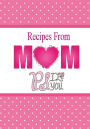 Recipes From Mom, P.S. I Love You: A Blank Recipe Book To Write Your Mom's Recipes In