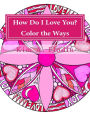 How Do I Love You? Color the Ways: A love-filled coloring book for adults featuring a compilation of Kim A. Flodin's love-inspired mandalas and art.