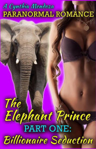 Paranormal Romance: The Elephant Prince Part One: Billionaire Seduction