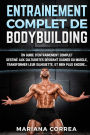 ENTRAINEMENT COMPLET De BODYBUILDING: Un guide d'entrainement complet destine aux culturistes desirant gagner du muscle, transformer leur silhouette, et bien plus encore...
