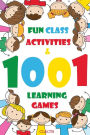 1001 Fun Class Activities & Learning Games: a huge collection of new cross-curricular educational activities mixed with classic kid's learning games that you and your kids will love