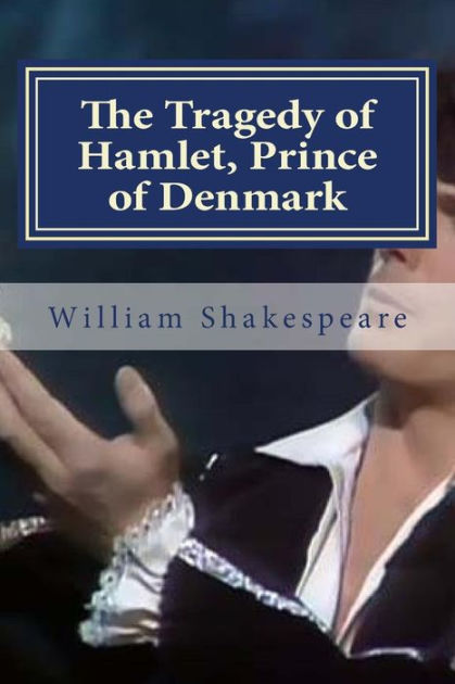 The Tragedy Of Hamlet Prince Of Denmark By William Shakespeare