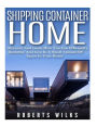 Shipping Container Home: Discover And Learn How You Can Efficiently Declutter And Live In A Small Amount Of Space In Your Home