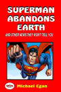 Superman Abandons Earth: And Other News They Won't Tell You