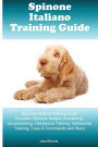 Spinone Italiano Training Guide Spinone Italiano Training Book Includes: Spinone Italiano Socializing, Housetraining, Obedience Training, Behavioral Training, Cues & Commands and More