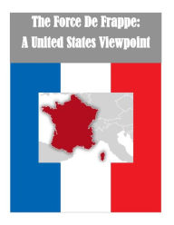 Title: The Force De Frappe: A United States Viewpoint, Author: Penny Hill Press Inc