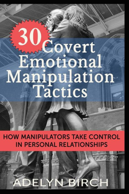 30 Covert Emotional Manipulation Tactics: How Manipulators Take Control ...