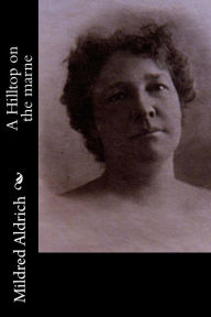 Title: A Hilltop on the marne, Author: Mildred Aldrich