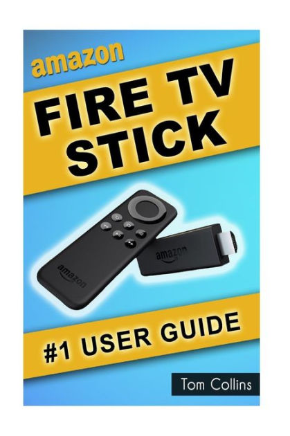 Amazon Fire TV Stick #1 User Guide: The Ultimate Amazon Fire TV Stick