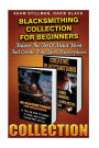 Blacksmithing Collection For Beginners: Master The Art Of Metal Work And Create Your Own Masterpieces: (Blacksmithing, Blacksmith, How To Blacksmith, How To Blacksmithing, Metal Work, Knife Making)