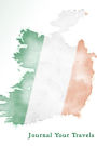 Journal Your Travels: Ireland Watercolor Map and Flag Travel Journal, Lined Journal, Diary Notebook 6 x 9, 180 Pages