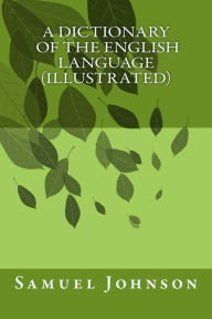 Title: A Dictionary Of The English Language (illustrated), Author: Samuel Johnson