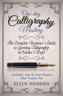 Calligraphy: One Day Calligraphy Mastery: The Complete Beginner's Guide to Learning Calligraphy in Under 1 Day! Included: Step by Step Projects That Inspire You