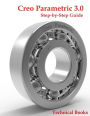 Creo Parametric 3.0 Step-by-Step Guide: CAD/CAM Book