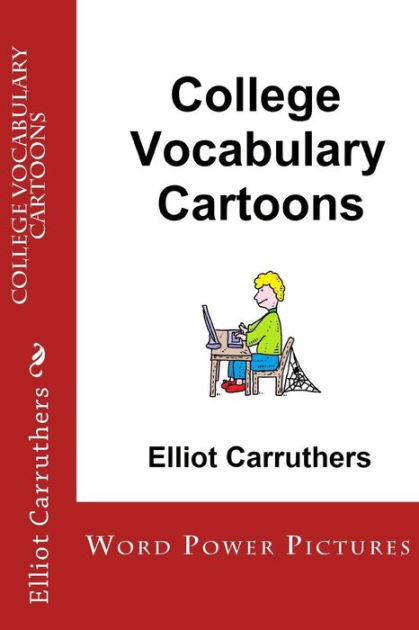 College Vocabulary Cartoons: Word Power Pictures by Elliot Carruthers, Paperback | Barnes & Noble® College Vocabulary Cartoons: Word Power Pictures by Elliot Carruthers, Paperback | Barnes & Noble®