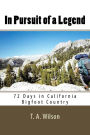 In Pursuit of a Legend: 72 Days in California Bigfoot Country