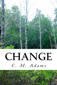 Title: Change: Survivor's Chronicles Book 1, Author: C. M. Adams