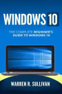 Windows 10: The Complete Beginner's Guide to Windows 10