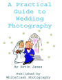 A Practical Guide To Wedding Photography