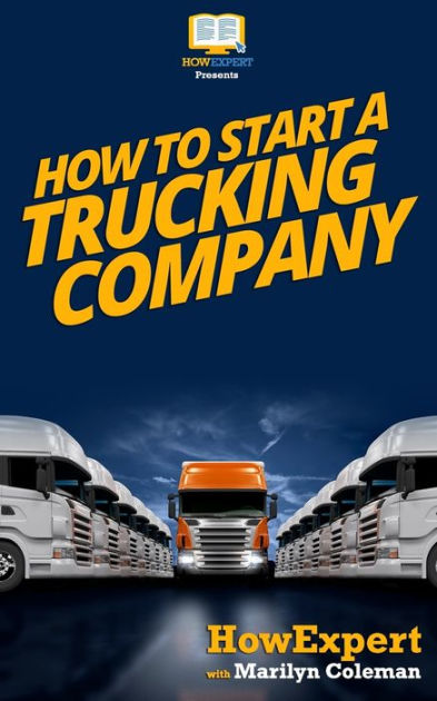 How to Start Your Own Trucking Business in 2023
