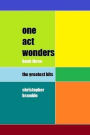 one act wonders - book three: the greatest hits