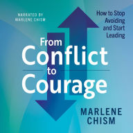Title: From Conflict to Courage: How to Stop Avoiding and Start Leading, Author: Marlene Chism