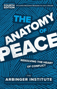 Title: The Anatomy of Peace, Fourth Edition: Resolving the Heart of Conflict, Author: The Arbinger Institute