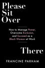 Please Sit Over There: How To Manage Power, Overcome Exclusion, and Succeed as a Black Woman at Work